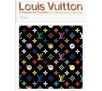 Louis Vuitton: A Passion for Creation: New Art, Fashion and Architecture