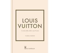 Louis Vuitton. La storia della celebre casa di moda. Ediz. a colori