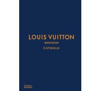 Louis Vuitton Menswear Catwalk The Complete Collections /anglais: The Complete Collections: Official and Authorized