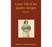 Louis XIII et les quatre vierges: Tome 1