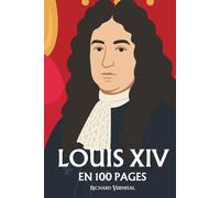 Louis XIV : ses plus grands exploits en 100 pages: Le roi qui transforma le pouvoir en théâtre et le théâtre en art de gouverner.
