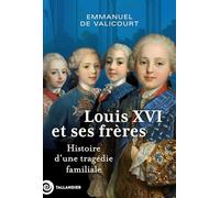 Louis XVI et ses frères: Histoire d'une tragédie familiale