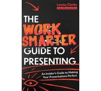 Louisa Clarke The Work Smarter Guide to Presenting (Tascabile)