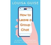 Louisa Guise How to Leave a Group Chat (Tascabile)