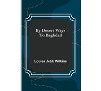 Louisa Jebb Wilkins By Desert Ways to Baghdad (Tascabile)