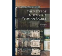 Louisa Marion Kett George Kett The Ketts of Norfolk, a Yeoman Family (Tascabile)