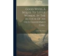 Louisa May Alco Good Wives, A Sequel To 'little Women', By Th (Copertina rigida)