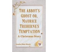 Louisa May Alco The Abbot's Ghost or, Maurice Treherne's Temptation (Tascabile)