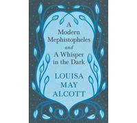 Louisa May Alcott A Modern Mephistopheles, and a Whisper in the Dark (Tascabile)