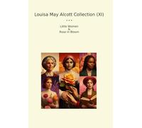 Louisa May Alcott Collection (XI): Little Women Rose Bloom