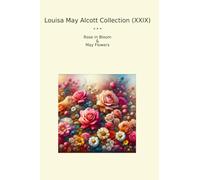 Louisa May Alcott Collection (XXIX): Rose Bloom Flowers