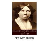 Louisa May Alcott: Her Life, Letters, and Journals