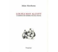 Louisa May Alcott. La donna che scrisse «Piccole donne»