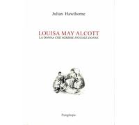 Louisa May Alcott. La donna che scrisse «Piccole donne»