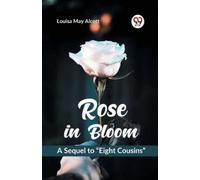 Louisa May Alcott Rose in Bloom a Sequel to Eight Cousins (Tascabile)