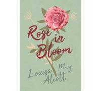 Louisa May Alcott Rose in Bloom (Copertina rigida) Eight Cousins