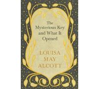 Louisa May Alcott The Mysterious Key and What It Opened (Tascabile)