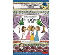 Louisa May Alcott's Little Women for Kids: 3 Short Melodramatic Plays for 3 Group Sizes: 25