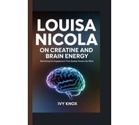 LOUISA NICOLA on Creatine and Brain Energy: Rethinking the Supplement That Quietly Powers the Mind