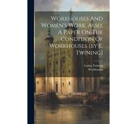 Louisa Twining Workhouses And Women's Work. Also, A Paper On The Con (Tascabile)