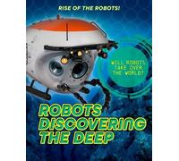 Louise A Spilsbury Robots Discovering the Deep (Tascabile) Rise of the Robots