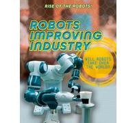 Louise A Spilsbury Robots Improving Industry (Tascabile) Rise of the Robots