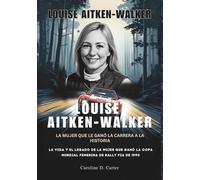 LOUISE AITKEN-WALKER : Ganar contra todo pronóstico: La vida y el legado de la mujer que ganó la Copa Mundial Femenina de Rally FIA de 1990