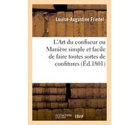 Louise-Augustin L'Art Du Confiseur Ou Manière Simple Et Facile de Fa (Tascabile)