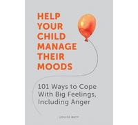 Louise Baty Help Your Child Manage Their Moods (Tascabile)