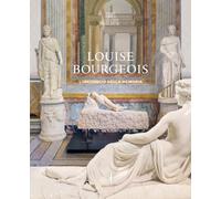 LOUISE BOURGEOIS. L'INCONSCIO DELLA MEMORIA - LARRATT-SMITH P. (Curatore),
