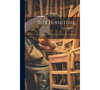 Louise Brigham Box Furniture; how to Make a Hundred Useful Articles (Tascabile)