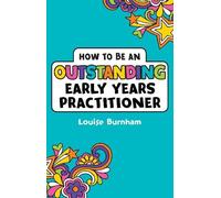 Louise Burnham How to be an Outstanding Early Years Practitioner (Tascabile)