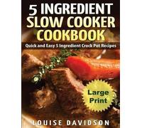 Louise Davidson 5 Ingredient Slow Cooker Cookbook - Large Print Edit (Tascabile)