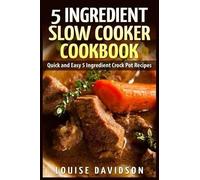 Louise Davidson 5 Ingredient Slow Cooker Cookbook (Tascabile)