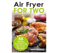 Louise Davidson Air Fryer for Two (Tascabile) Small Batch Recipe Books