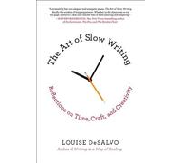 Louise DeSalvo The Art of Slow Writing (Tascabile)
