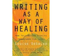Louise Desalvo Writing as a Way of Healing (Tascabile)