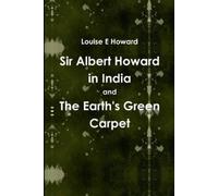 Louise E Howard Sir Albert Howard in India and The Earth's Green Car (Tascabile)