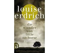 Louise Erdrich Gesine Schr Die Wunder von Little No Horse: R (Copertina rigida)
