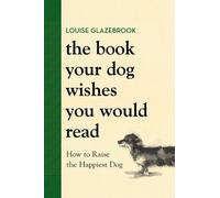 Louise Glazebrook The Book Your Dog Wishes You Would Read (Copertina rigida)