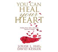 Louise Hay David Kessler You Can Heal Your Heart (Tascabile)
