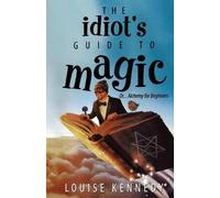 Louise Kennedy The Idiot's Guide To Magic (Tascabile)