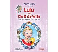 Louise L. Hay Lulu und die Ente Willy: Finde das Glück der Freundscha (Hardback)
