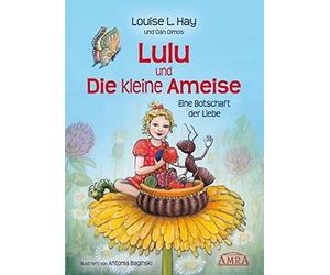Louise L. Hay Lulu und die kleine Ameise. Eine Botschaft der (Copertina rigida)