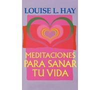 Louise L Hay Meditaciones Para Sanar Tu Vida (Tascabile)