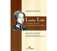Louise Labé. Il coraggio, gli amori, la poesia di una donna libera