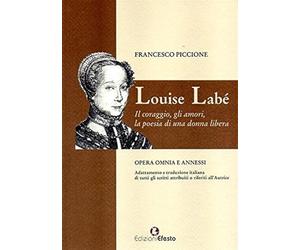Louise Labé. Il coraggio, gli amori, la poesia di una donna libera