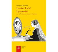 Louise Labé lyonnaise ou la renaissance au féminin: 55