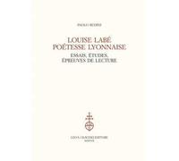 Louise Labé poétesse lyonnaise. Essais, études, épreuves de lecture