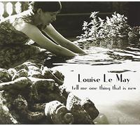 Louise Le May - Tell Me One Thing That Is New